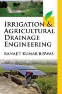 Irrigation and Agricultural Drainage Engineering di Ranajit Kumar Biswas edito da NIPA