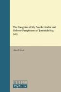 The Daughter of My People: Arabic and Hebrew Paraphrases of Jeremiah 8.13-9.23 di Alan D. Corre edito da BRILL ACADEMIC PUB