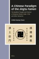 A Chinese Paradigm of the Jingtu Famen: The Buddhist Thought and Practice of Sheng'an Shixian (1686-1734) and Other Patriarchs di Kwong Chuen Ching edito da BRILL ACADEMIC PUB