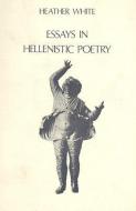 Essays in Hellenistic Poetry di H. White edito da BRILL ACADEMIC PUB