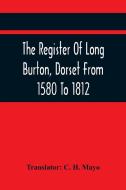 The Register Of Long Burton, Dorset From 1580 To 1812 edito da Alpha Editions