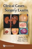 Clinical Cases for Surgery Exams di Thiam-Chye Lim, Peter A. Robless, Charles T. K. Tan edito da World Scientific Publishing Company
