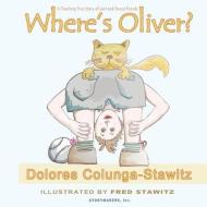 Where's Oliver? di Dolores Colunga-Stawitz edito da LIGHTNING SOURCE INC