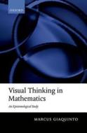 Visual Thinking in Mathematics di Marcus Giaquinto edito da OUP Oxford