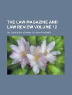 The Law Magazine And Law Review (volume 12); Or, Quarterly Journal Of Jurisprudence di Unknown Author, William S. Hein Company, Anonymous edito da General Books Llc