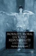 Morality, Moral Luck and Responsibility di Nafsika Athanassoulis edito da Palgrave Macmillan