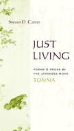 Just Living: Poems and Prose by the Japanese Monk Tonna di Tonna edito da COLUMBIA UNIV PR