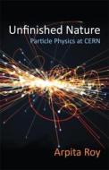 Unfinished Nature di Arpita Roy edito da Columbia University Press
