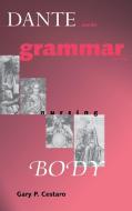 Cestaro, G:  Dante and the Grammar of the Nursing Body di Gary P. Cestaro edito da University of Notre Dame Press