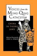 Voices from the Ming-Qing Cataclysm China in Tigers Jaws (Paper) di Lynn A. Struve edito da Yale University Press