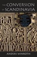 The Conversion of Scandinavia di Anders Winroth edito da Yale University Press