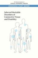 Selected Heritable Disorders of Connective Tissue and Disability di National Academies Of Sciences Engineeri, Health And Medicine Division, Board On Health Care Services edito da NATL ACADEMY PR