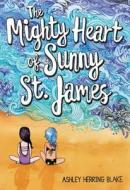 The Mighty Heart of Sunny St. James di Ashley Herring Blake edito da Little, Brown & Company
