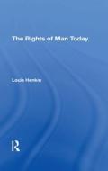 The Rights Of Man Today di Louis Henkin edito da Taylor & Francis Ltd