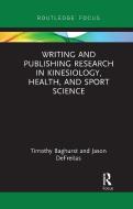 Writing And Publishing Research In Kinesiology, Health, And Sport Science di Timothy Baghurst, Jason DeFreitas edito da Taylor & Francis Ltd
