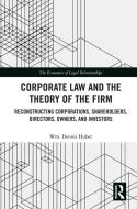 Corporate Law And The Theory Of The Firm di Wm. Dennis Huber edito da Taylor & Francis Ltd