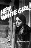 Hey, White Girl! di Susan Gregory edito da W W NORTON & CO