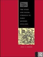 The Stage and Social Struggle in Early Modern England di Jean E. Howard edito da Routledge