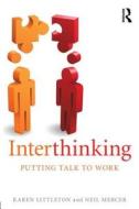 Interthinking: Putting talk to work di Karen (The Open University Littleton, Neil (University of Cambridge Mercer edito da Taylor & Francis Ltd