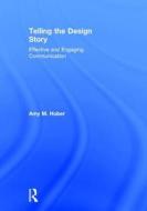 Telling the Design Story di Amy (Florida State University Huber edito da Taylor & Francis Ltd