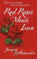 Red Roses Mean Love di Jacquie D'Alessandro edito da Bantam Doubleday Dell Publishing Group Inc