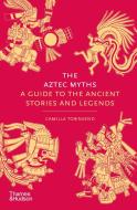 The Aztec Myths di Camilla Townsend edito da Thames & Hudson Ltd