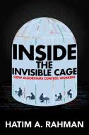 Inside The Invisible Cage di Hatim Rahman edito da University Of California Press