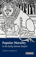 Popular Morality in the Early Roman Empire di Teresa Morgan, Morgan Teresa edito da Cambridge University Press