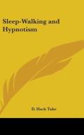 Sleep-walking And Hypnotism di D. HACK TUKE edito da Kessinger Publishing