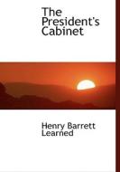 The President's Cabinet di Henry Barrett Learned edito da BiblioLife