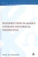 Resurrection in Mark's Literary-Historical Perspective di Paul M. Fullmer edito da CONTINNUUM 3PL