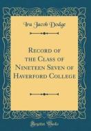 Record of the Class of Nineteen Seven of Haverford College (Classic Reprint) di Ira Jacob Dodge edito da Forgotten Books