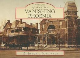 Vanishing Phoenix di Robert A. Melikian edito da Arcadia Publishing (SC)