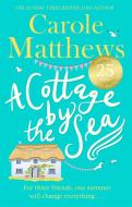 A Cottage by the Sea di Carole Matthews edito da Little, Brown Book Group