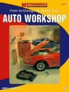 How To Design & Build Your Auto Workshop di David H. Jacobs edito da Motorbooks International