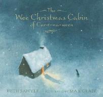 The Wee Christmas Cabin of Carn-Na-Ween di Ruth Sawyer edito da Candlewick Press (MA)