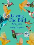 Giving the Bird di Ashley Longshore edito da Rizzoli International Publications