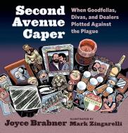 Second Avenue Caper: When Goodfellas, Divas, and Dealers Plotted Against the Plague di Joyce Brabner edito da HILL & WANG