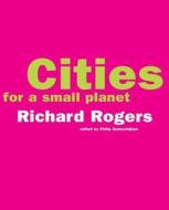 Cities for a Small Planet di Richard Rogers edito da BASIC BOOKS
