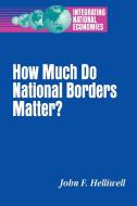 How Much Do National Borders Matter? di John F. Helliwell edito da BROOKINGS INST