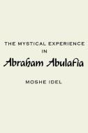 The Mystical Experience in Abraham Abulafia di Moshe Idel edito da STATE UNIV OF NEW YORK PR
