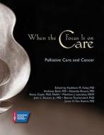 When The Focus Is On Care di Kathleen M. Foley edito da American Cancer Society