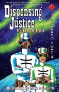 Dispensing Justice: Nova Genesis World di Fritz Freiheit edito da LIGHTNING SOURCE INC