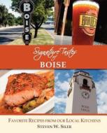 Signature Tastes Of Boise di Steven W Siler edito da Signature Tastes
