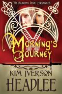 Morning's Journey di Kim Iverson Headlee, Kim Headlee edito da Pendragon Cove Press