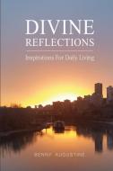 Divine Reflections: Inspirations For Daily Living di Benny Augustine edito da LIGHTNING SOURCE INC