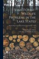 Some Forest-wildlife Problems in the Lake States; no.6 di Shaler Eugene Aldous edito da LIGHTNING SOURCE INC
