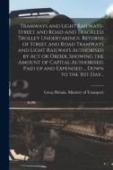 Tramways and Light Railways-street and Road-and Trackless Trolley Undertakings. Returns of Street and Road Tramways and Light Railways Authorised by A edito da LIGHTNING SOURCE INC