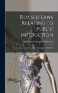 Revised Laws Relating to Public Instruction: Enacted Nov. 21, 1901, to Take Effect Jan. 1, 1902, Wit di Massachusetts Board Of Education edito da LEGARE STREET PR