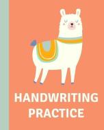 Handwriting Practice: Cute 8 X 10 Notebook for Kids with a Fun Llama Cover and 108 Pages of Handwriting Paper for Prek t di Rainy Day Journals edito da INDEPENDENTLY PUBLISHED